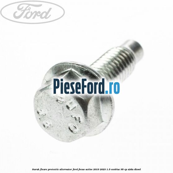 Surub fixare protectie alternator Ford Focus Active 2019-2023 1.5 EcoBlue 95 cp Z2DA diesel