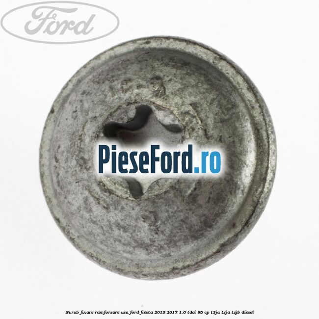 Surub fixare ramforsare usa Ford Fiesta 2013-2017 1.6 TDCi 95 cp T3JA, TZJA, TZJB diesel