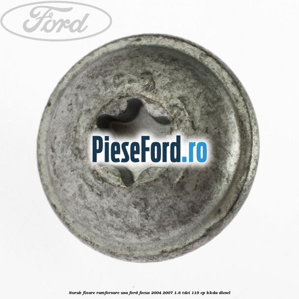 Surub fixare ramforsare usa Ford Focus 2004-2007 1.8 TDCi 115 cp KKDA diesel