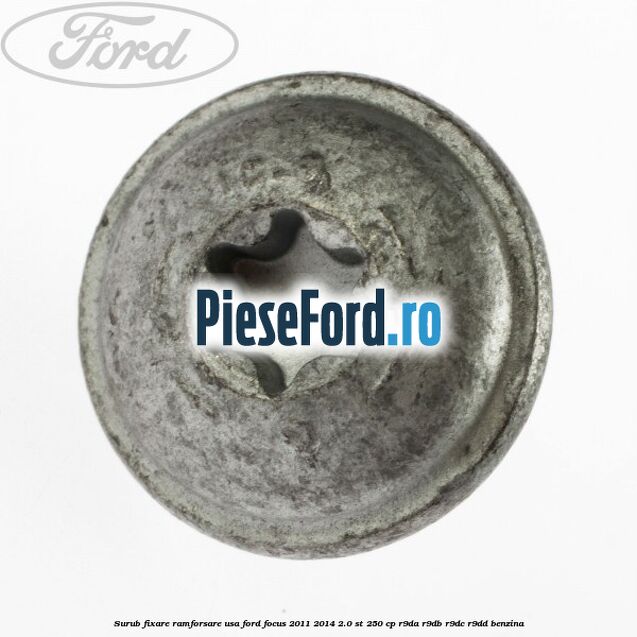 Surub fixare ramforsare usa Ford Focus 2011-2014 2.0 ST 250 cp R9DA, R9DB, R9DC, R9DD benzina