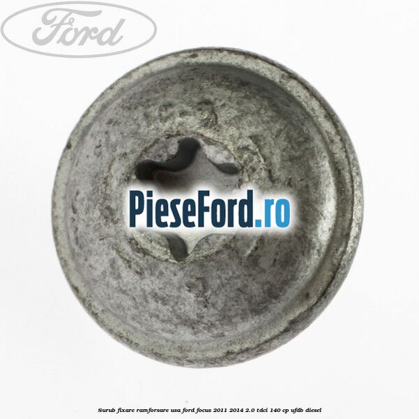 Surub fixare ramforsare usa Ford Focus 2011-2014 2.0 TDCi 140 cp UFDB diesel