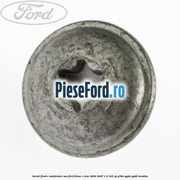Surub fixare ramforsare usa Ford Focus C-Max 2003-2007 1.8 125 cp Q7DA, QQDA, QQDB benzina
