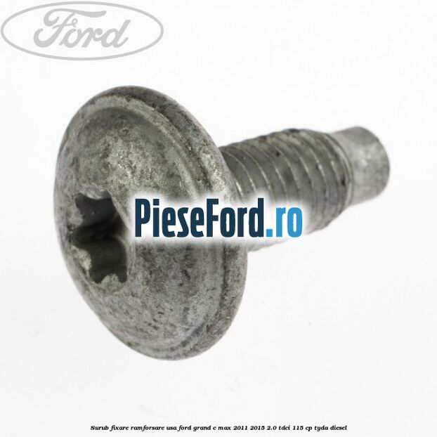 Surub fixare ramforsare usa Ford Grand C-Max 2011-2015 2.0 TDCi 115 cp TYDA diesel