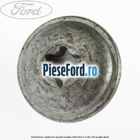 Surub fixare ramforsare usa Ford Mondeo 2008-2014 2.2 TDCi 175 cp Q4BA diesel
