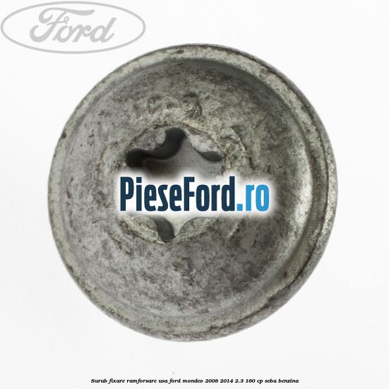 Surub fixare ramforsare usa Ford Mondeo 2008-2014 2.3 160 cp Surub fixare ramforsare usa Ford Mondeo 2008-2014 2.3 160 cp SEBA benzina
