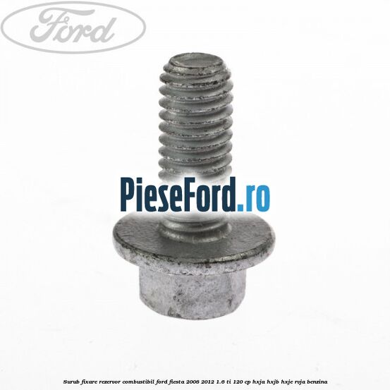 Surub fixare rezervor combustibil Ford Fiesta 2008-2012 1.6 Ti 120 cp HXJA, HXJB, HXJE, RVJA benzina