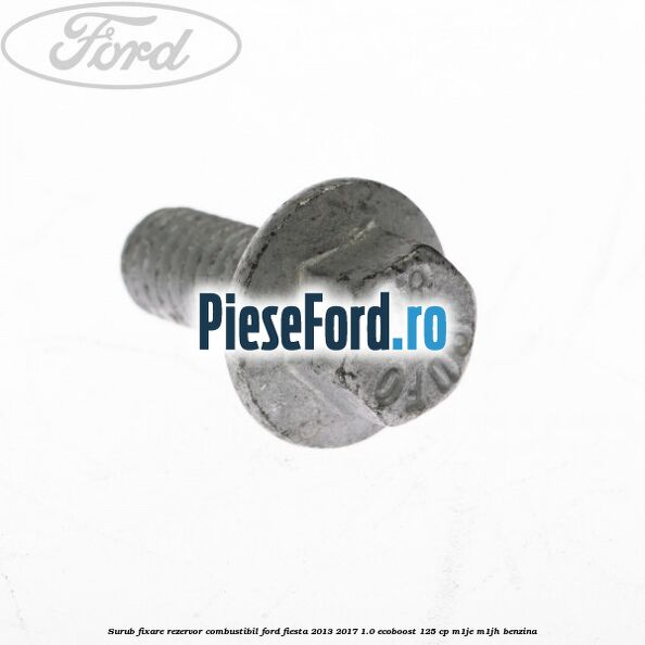 Surub fixare rezervor combustibil Ford Fiesta 2013-2017 1.0 EcoBoost 125 cp M1JE, M1JH benzina
