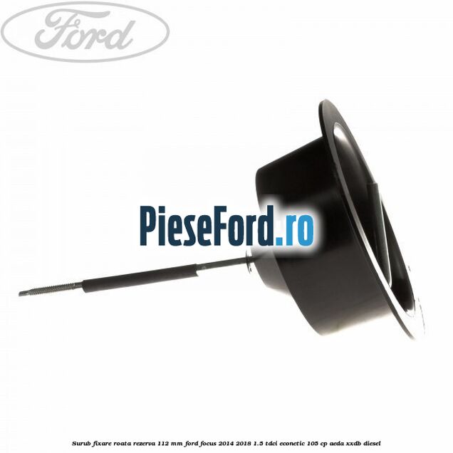 Surub fixare roata rezerva 112 mm Ford Focus 2014-2018 1.5 TDCi ECOnetic 105 cp Surub fixare roata rezerva 112 mm Ford Focus 2014-2018 1.5 TDCi ECOnetic 105 cp AEDA, XXDB diesel