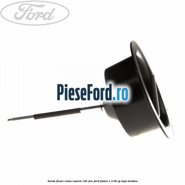 Surub fixare roata rezerva 135 mm Ford Fusion 1.3 60 cp BAJA benzina