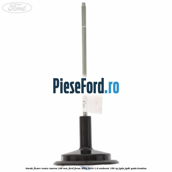 Surub fixare roata rezerva 198 mm Ford Focus 2011-2014 1.6 EcoBoost 150 cp Surub fixare roata rezerva 198 mm Ford Focus 2011-2014 1.6 EcoBoost 150 cp JQDA, JQDB, YUDA benzina