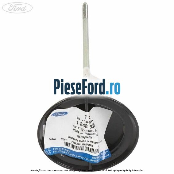 Surub fixare roata rezerva 198 mm Ford Focus 2014-2018 1.6 Ti 105 cp Surub fixare roata rezerva 198 mm Ford Focus 2014-2018 1.6 Ti 105 cp IQDA, IQDB, IQDC benzina