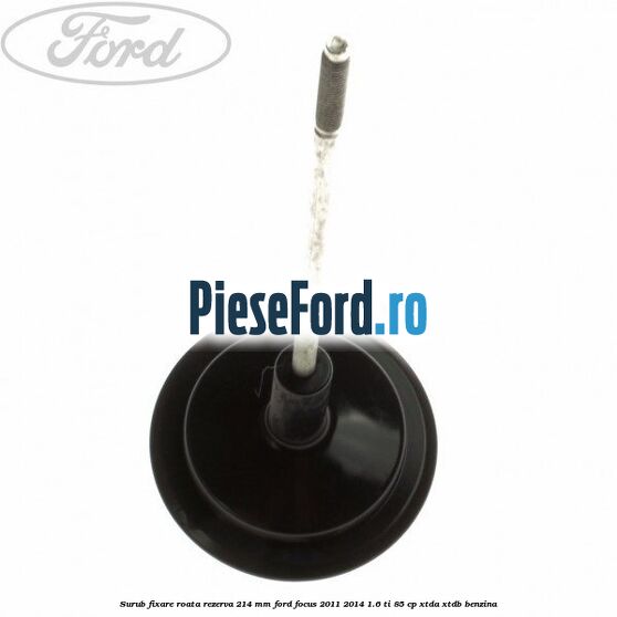 Surub fixare roata rezerva 214 mm Ford Focus 2011-2014 1.6 Ti 85 cp Surub fixare roata rezerva 214 mm Ford Focus 2011-2014 1.6 Ti 85 cp XTDA, XTDB benzina