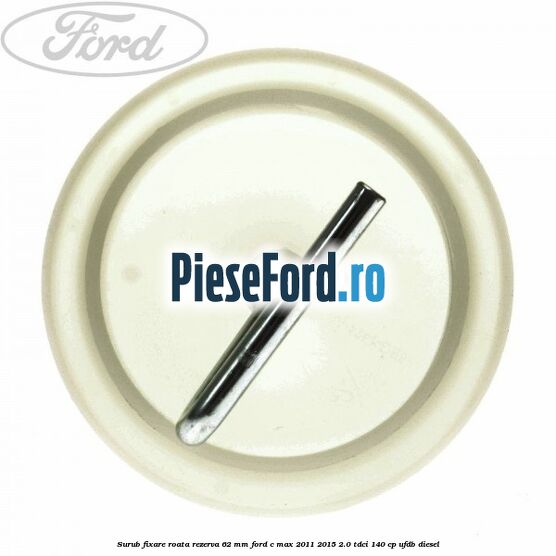 Surub fixare roata rezerva 62 mm Ford C-Max 2011-2015 2.0 TDCi 140 cp UFDB diesel
