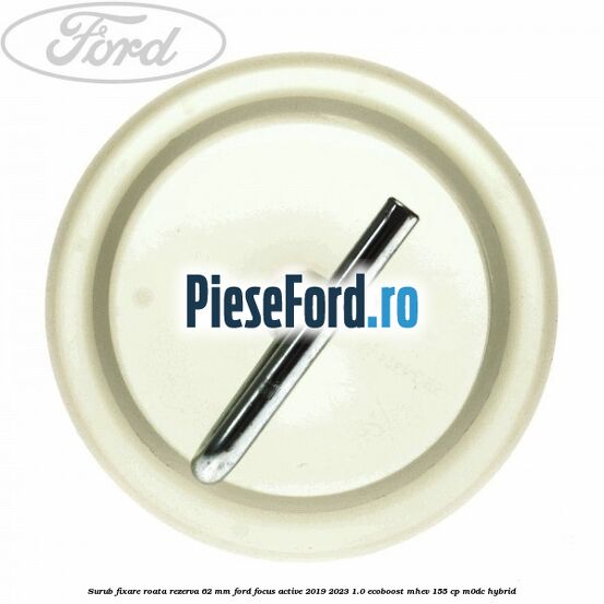 Surub fixare roata rezerva 62 mm Ford Focus Active 2019-2023 1.0 EcoBoost mHEV 155 cp M0DC Hybrid