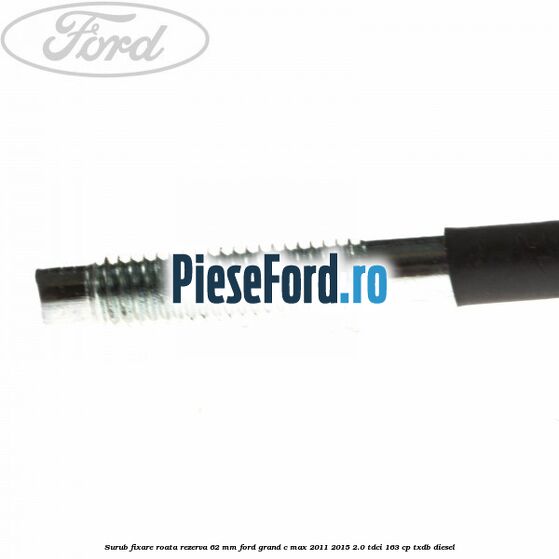 Surub fixare roata rezerva 62 mm Ford Grand C-Max 2011-2015 2.0 TDCi 163 cp TXDB diesel