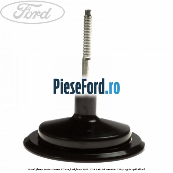 Surub fixare roata rezerva 87 mm Ford Focus 2011-2014 1.6 TDCi ECOnetic 105 cp NGDA, NGDB diesel