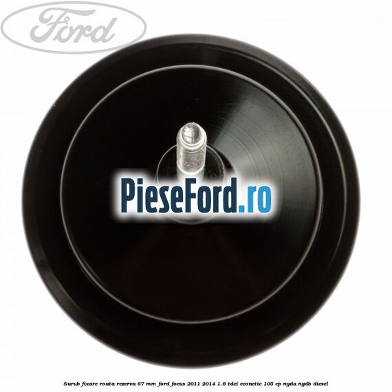 Surub fixare roata rezerva 87 mm Ford Focus 2011-2014 1.6 TDCi ECOnetic 105 cp NGDA, NGDB diesel