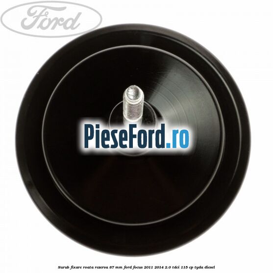 Surub fixare roata rezerva 87 mm Ford Focus 2011-2014 2.0 TDCi 115 cp Surub fixare roata rezerva 87 mm Ford Focus 2011-2014 2.0 TDCi 115 cp TYDA diesel