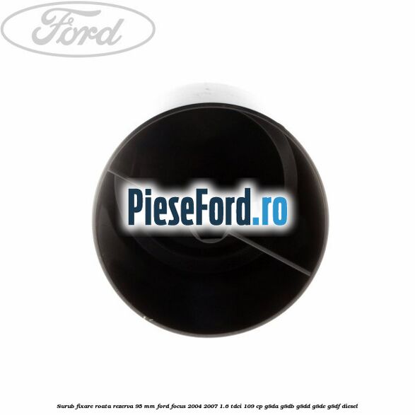 Surub fixare roata rezerva 95 mm Ford Focus 2004-2007 1.6 TDCi 109 cp G8DA, G8DB, G8DD, G8DE, G8DF diesel