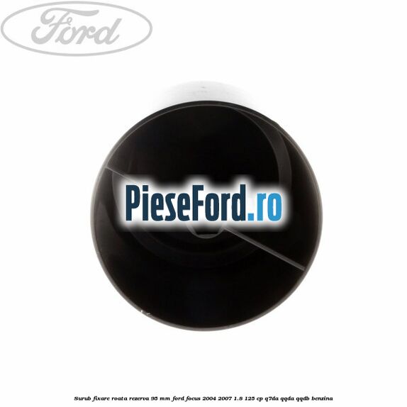 Surub fixare roata rezerva 95 mm Ford Focus 2004-2007 1.8 125 cp Q7DA, QQDA, QQDB benzina