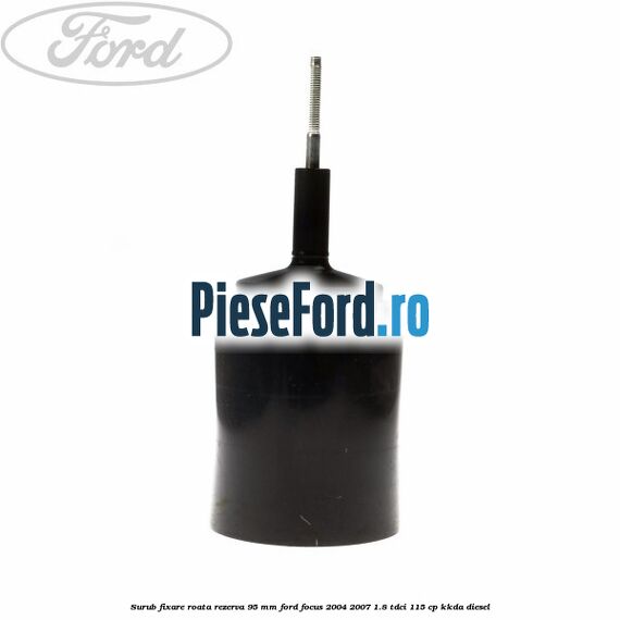 Surub fixare roata rezerva 95 mm Ford Focus 2004-2007 1.8 TDCi 115 cp KKDA diesel