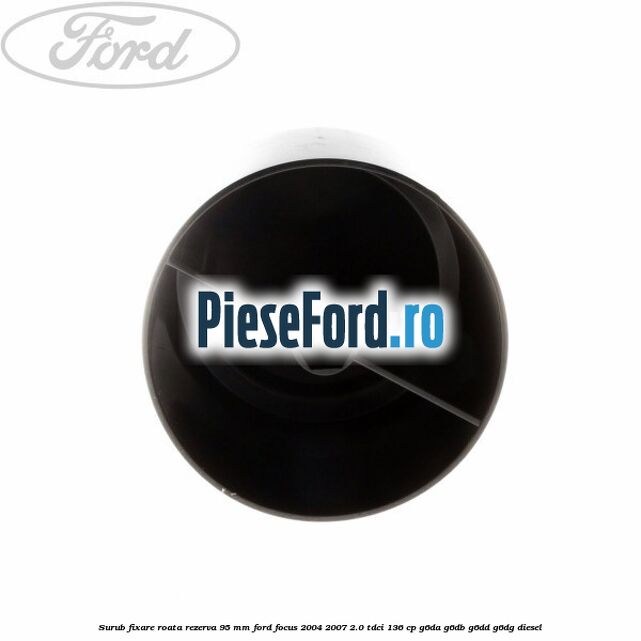 Surub fixare roata rezerva 95 mm Ford Focus 2004-2007 2.0 TDCi 136 cp G6DA, G6DB, G6DD, G6DG diesel