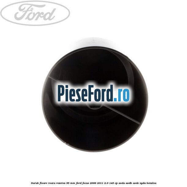 Surub fixare roata rezerva 95 mm Ford Focus 2008-2011 2.0 145 cp Surub fixare roata rezerva 95 mm Ford Focus 2008-2011 2.0 145 cp AODA, AODB, AODE, SYDA benzina