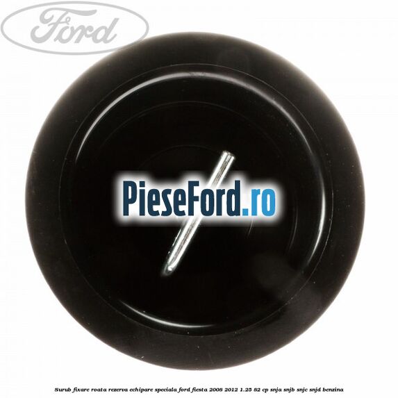 Surub fixare roata rezerva echipare speciala Ford Fiesta 2008-2012 1.25 82 cp SNJA, SNJB, SNJC, SNJD benzina