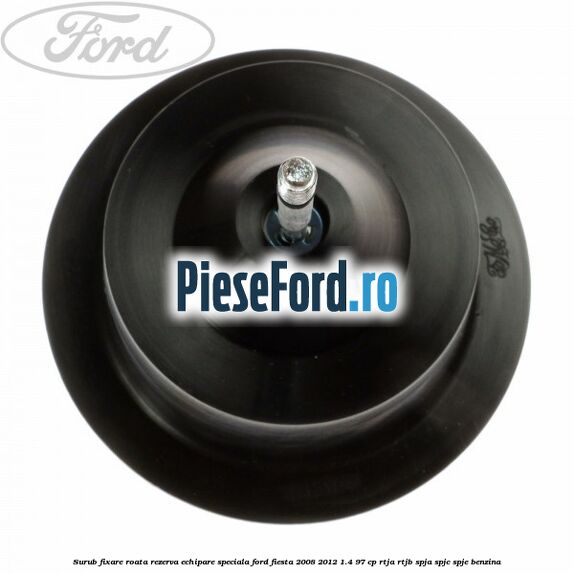 Surub fixare roata rezerva echipare speciala Ford Fiesta 2008-2012 1.4 97 cp RTJA, RTJB, SPJA, SPJC, SPJE benzina