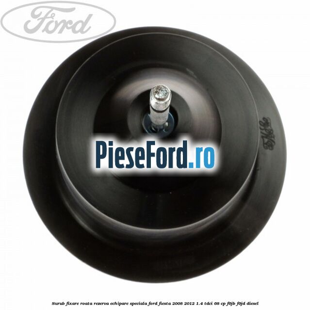 Surub fixare roata rezerva echipare speciala Ford Fiesta 2008-2012 1.4 TDCi 68 cp Surub fixare roata rezerva echipare speciala Ford Fiesta 2008-2012 1.4 TDCi 68 cp F6JB, F6JD diesel