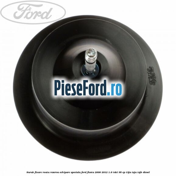 Surub fixare roata rezerva echipare speciala Ford Fiesta 2008-2012 1.6 TDCi 95 cp Surub fixare roata rezerva echipare speciala Ford Fiesta 2008-2012 1.6 TDCi 95 cp T3JA, TZJA, TZJB diesel