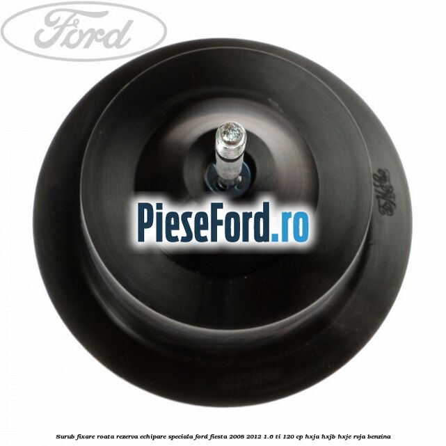 Surub fixare roata rezerva echipare speciala Ford Fiesta 2008-2012 1.6 Ti 120 cp HXJA, HXJB, HXJE, RVJA benzina