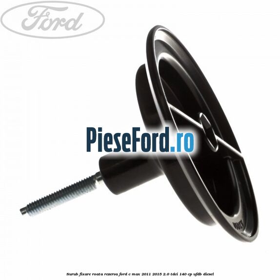 Surub fixare roata rezerva Ford C-Max 2011-2015 2.0 TDCi 140 cp UFDB diesel