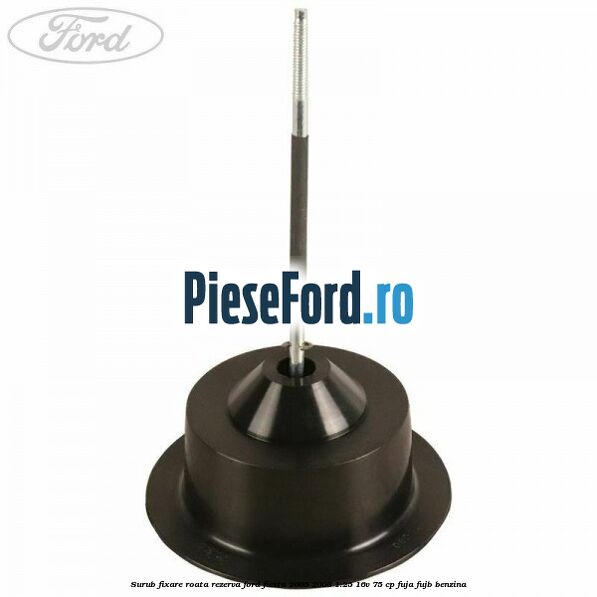 Surub fixare roata rezerva Ford Fiesta 2005-2008 1.25 16V 75 cp FUJA, FUJB benzina