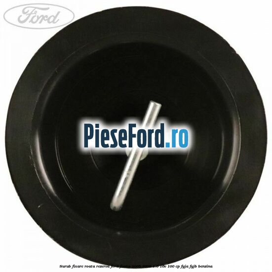 Surub fixare roata rezerva Ford Fiesta 2005-2008 1.6 16V 100 cp FYJA, FYJB benzina