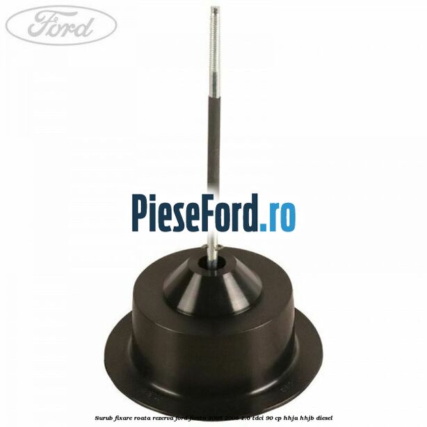 Surub fixare roata rezerva Ford Fiesta 2005-2008 1.6 TDCi 90 cp HHJA, HHJB diesel