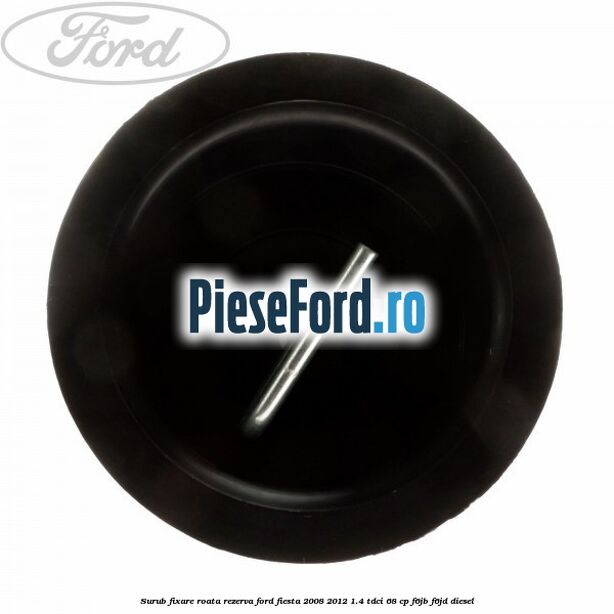 Surub fixare roata rezerva Ford Fiesta 2008-2012 1.4 TDCi 68 cp F6JB, F6JD diesel