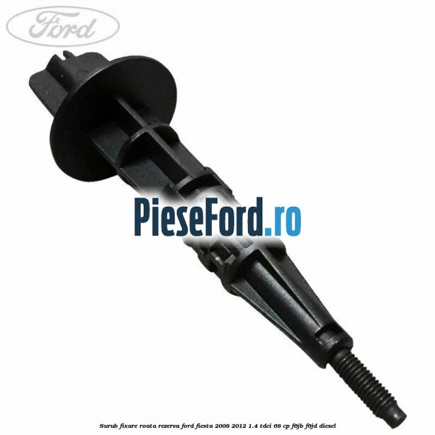 Surub fixare roata rezerva Ford Fiesta 2008-2012 1.4 TDCi 68 cp F6JB, F6JD diesel
