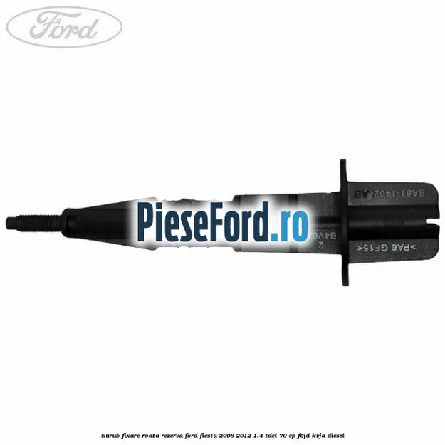 Surub fixare roata rezerva Ford Fiesta 2008-2012 1.4 TDCi 70 cp Surub fixare roata rezerva Ford Fiesta 2008-2012 1.4 TDCi 70 cp F6JD, KVJA diesel