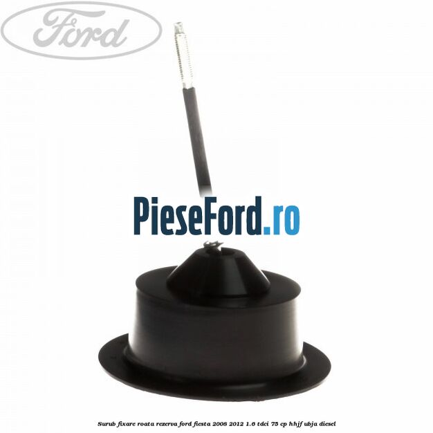 Surub fixare roata rezerva Ford Fiesta 2008-2012 1.6 TDCi 75 cp HHJF, UBJA diesel