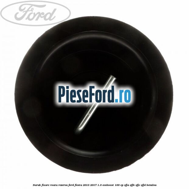 Surub fixare roata rezerva Ford Fiesta 2013-2017 1.0 EcoBoost 100 cp Surub fixare roata rezerva Ford Fiesta 2013-2017 1.0 EcoBoost 100 cp SFJA, SFJB, SFJC, SFJD benzina