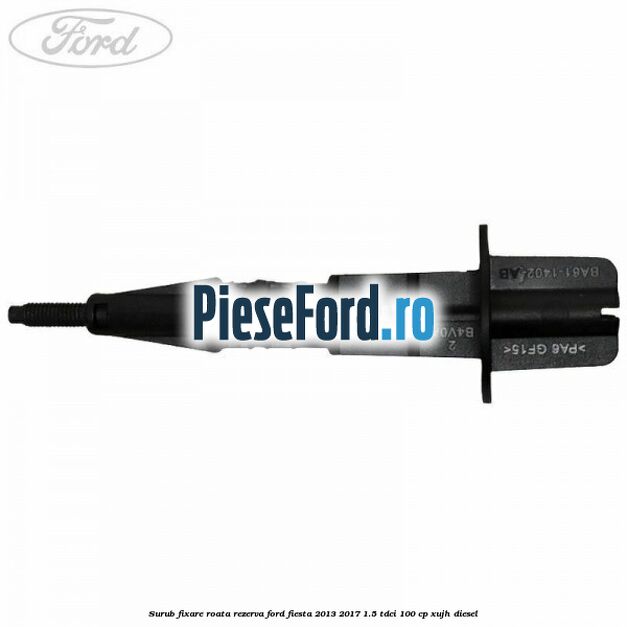 Surub fixare roata rezerva Ford Fiesta 2013-2017 1.5 TDCi 100 cp Surub fixare roata rezerva Ford Fiesta 2013-2017 1.5 TDCi 100 cp XUJH diesel