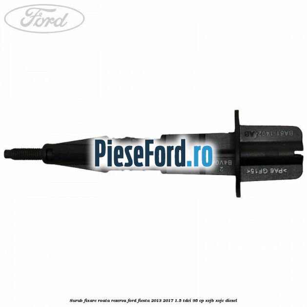 Surub fixare roata rezerva Ford Fiesta 2013-2017 1.5 TDCi 95 cp XVJB, XVJC diesel
