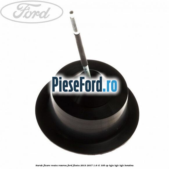 Surub fixare roata rezerva Ford Fiesta 2013-2017 1.6 Ti 105 cp Surub fixare roata rezerva Ford Fiesta 2013-2017 1.6 Ti 105 cp IQJA, IQJC, IQJE benzina