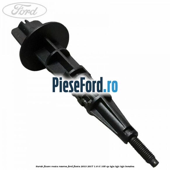 Surub fixare roata rezerva Ford Fiesta 2013-2017 1.6 Ti 105 cp IQJA, IQJC, IQJE benzina