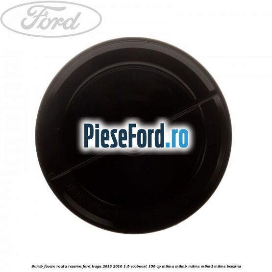 Surub fixare roata rezerva Ford Kuga 2013-2016 1.5 EcoBoost 150 cp M8MA, M8MB, M8MC, M8MD, M8ME benzina