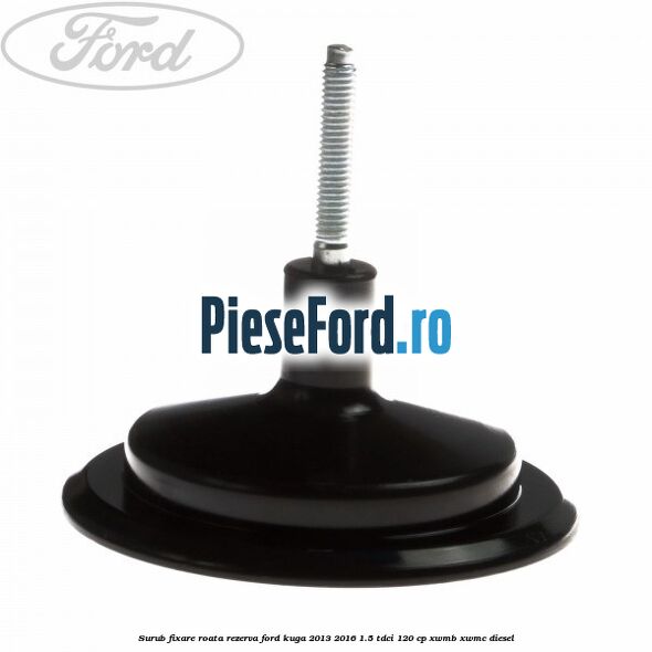 Surub fixare roata rezerva Ford Kuga 2013-2016 1.5 TDCi 120 cp Surub fixare roata rezerva Ford Kuga 2013-2016 1.5 TDCi 120 cp XWMB, XWMC diesel