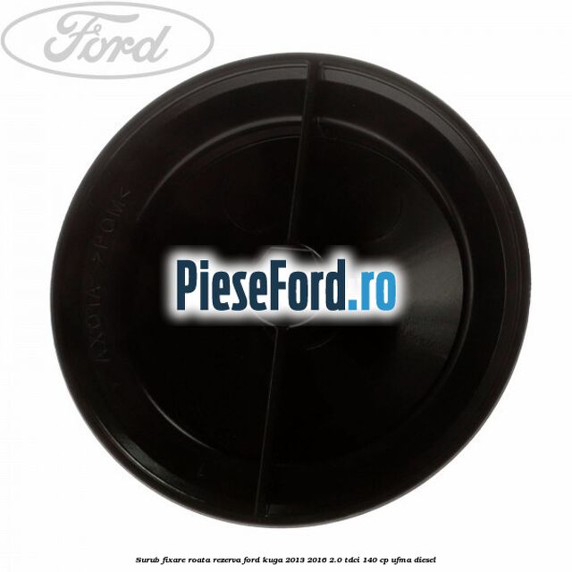 Surub fixare roata rezerva Ford Kuga 2013-2016 2.0 TDCi 140 cp Surub fixare roata rezerva Ford Kuga 2013-2016 2.0 TDCi 140 cp UFMA diesel