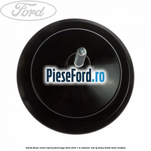 Surub fixare roata rezerva Ford Kuga 2016-2018 1.5 EcoBoost 120 cp BNMA, BNMB, BNMC benzina
