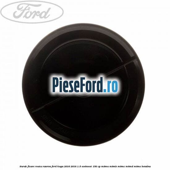 Surub fixare roata rezerva Ford Kuga 2016-2018 1.5 EcoBoost 150 cp M8MA, M8MB, M8MC, M8MD, M8ME benzina